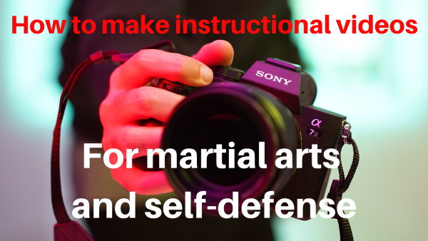 How to make instructional videos for martial arts and self-defense
